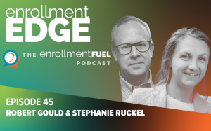 Headshots of Robert Gould and Stephanie Ruckel on a green and orange background with white text reading, "Enrollment Edge: the enrollmentFUEL podcast. Episode 45: Robert Gould & Stephanie Ruckel"